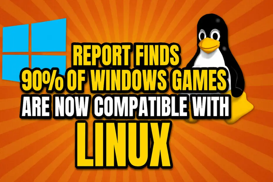 Report Finds 90% of Windows Games Are Now Compatible with Linux
