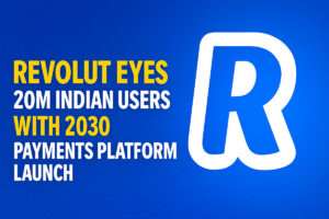 Revolut Eyes 20M Indian Users with 2030 Payments Platform Launch