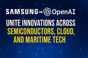 Samsung and OpenAI Unite Innovations Across Semiconductors, Cloud, and Maritime Tech