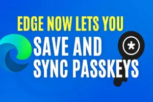 Edge Now Lets You Save and Sync Passkeys Through Microsoft Password Manager