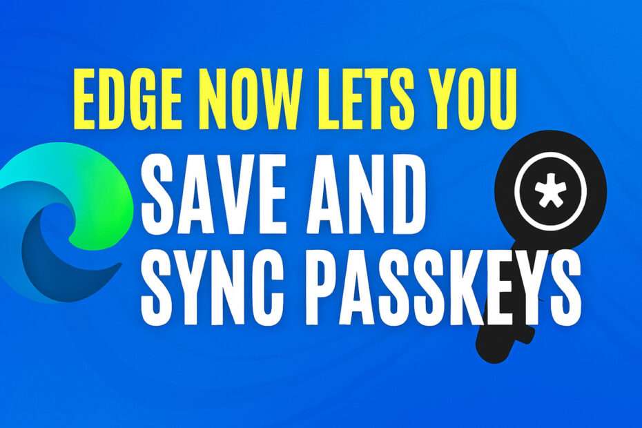 Edge Now Lets You Save and Sync Passkeys Through Microsoft Password Manager 4 Edge Now Lets You Save and Sync Passkeys Through Microsoft Password Manager