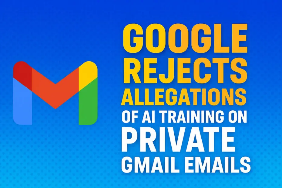 Google Rejects Allegations of AI Training on Private Gmail Emails
