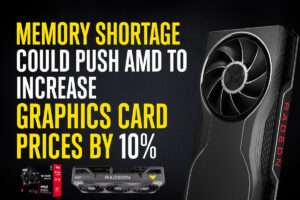 Memory Shortage Could Push AMD to Increase Graphics Card Prices by 10%