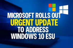 Microsoft Rolls Out Urgent Update to Address Windows 10 ESU Enrollment Problems