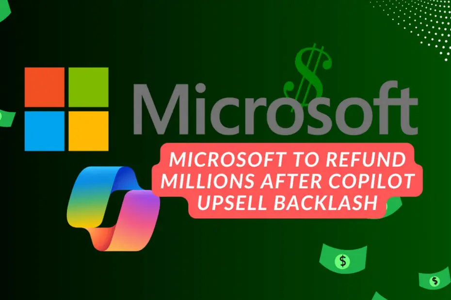 Microsoft to Refund Millions After Copilot Upsell Backlash 6 Microsoft to Refund Millions After Copilot Upsell Backlash