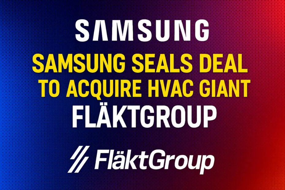 Samsung Seals Deal to Acquire HVAC Giant FläktGroup