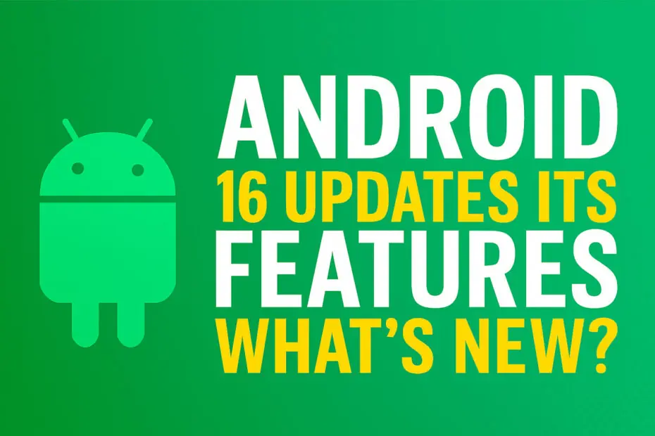 Android 16 Updates Its Features, What's New? 6 Android 16 Updates Its Features