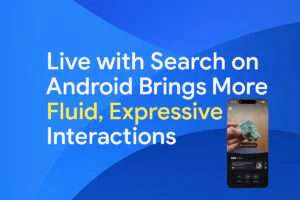 Live with Search on Android Brings More Fluid, Expressive Interactions