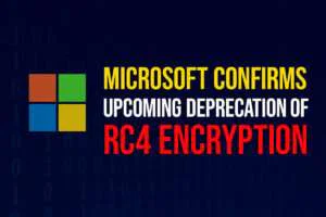 Microsoft Confirms Upcoming Deprecation of RC4 Encryption