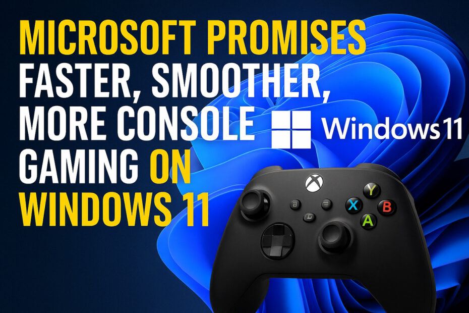Microsoft Promises Faster, Smoother, More Console-Style Gaming on Windows 11 1 Microsoft Promises Faster, Smoother, More Console-Style Gaming on Windows 11