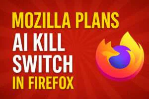 Mozilla Plans AI Kill Switch in Firefox