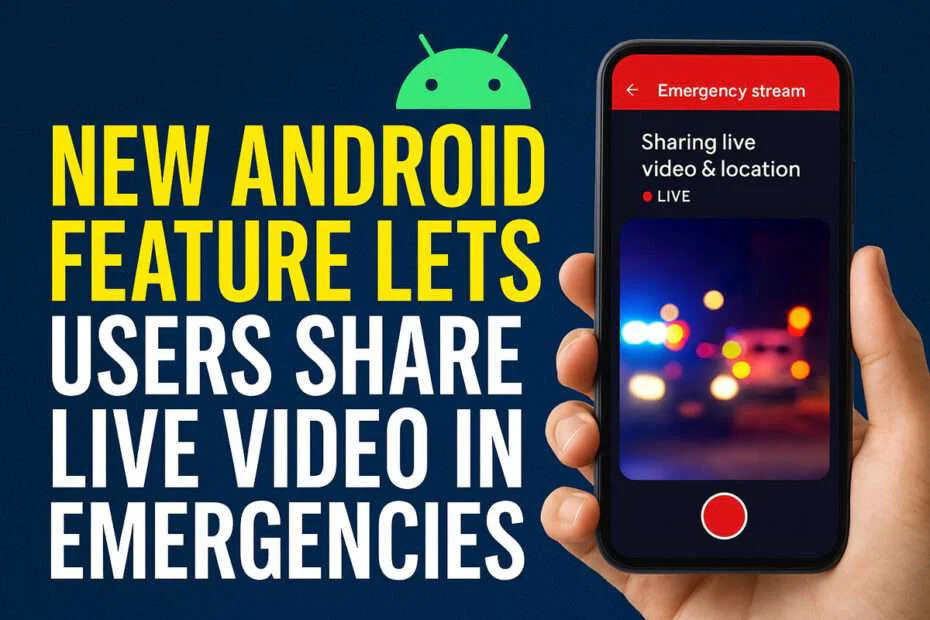 New Android Feature Lets Users Share Live Video in Emergencies 5 New Android Feature Lets Users Share Live Video in Emergencies