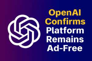 OpenAI Confirms Platform Remains Ad-Free