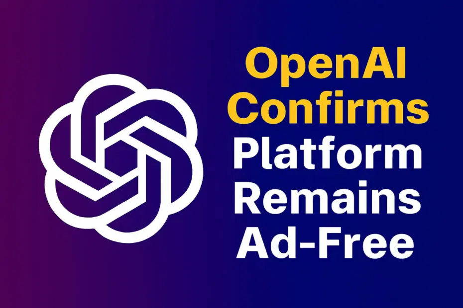 OpenAI Confirms Platform Remains Ad-Free 9 OpenAI Confirms Platform Remains Ad-Free