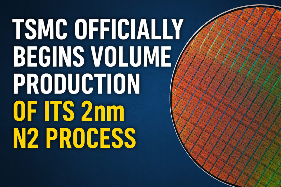 TSMC Officially Begins Volume Production of Its 2nm N2 Process