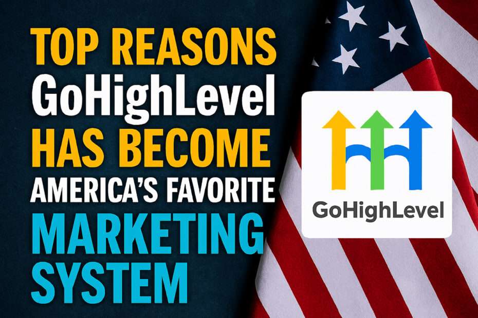 Top Reasons GoHighLevel Has Become America’s Favorite Marketing System 1 Top Reasons GoHighLevel Has Become America’s Favorite Marketing System