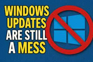 Windows Updates Are Still a Mess