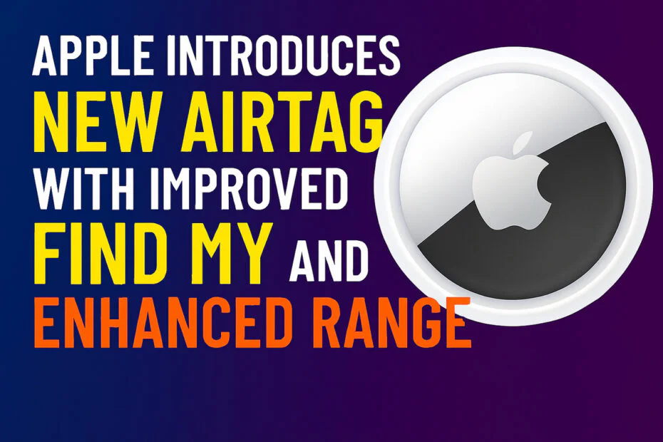 Apple Introduces New AirTag With Improved Find My and Enhanced Range
