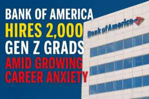 Bank of America Hires 2,000 Gen Z Grads Amid Growing Career Anxiety