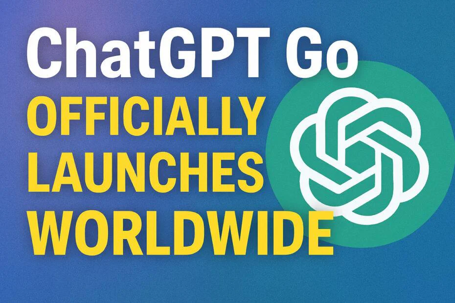 ChatGPT Go Officially Launches Worldwide