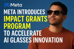 Meta Introduces Impact Grants Program to Accelerate AI Glasses Innovation