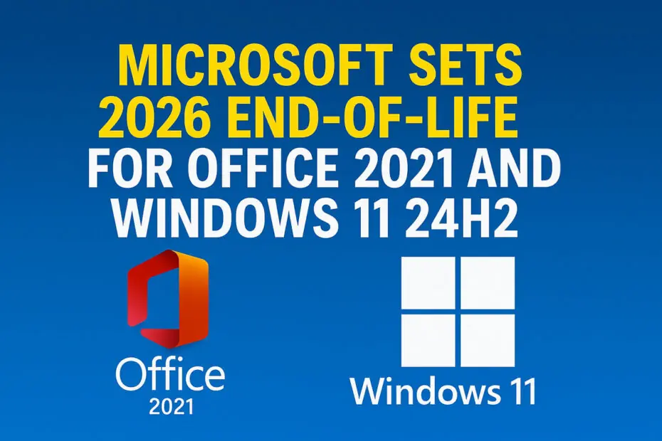 Microsoft Sets 2026 End-of-Life for Office 2021 and Windows 11 24H2 8 Microsoft Sets 2026 End-of-Life for Office 2021 and Windows 11 24H2