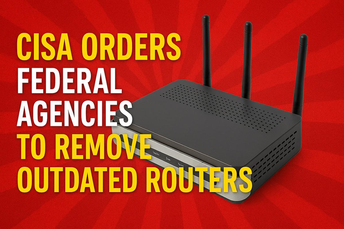 CISA Orders Federal Agencies to Remove Outdated Routers - WareData ...