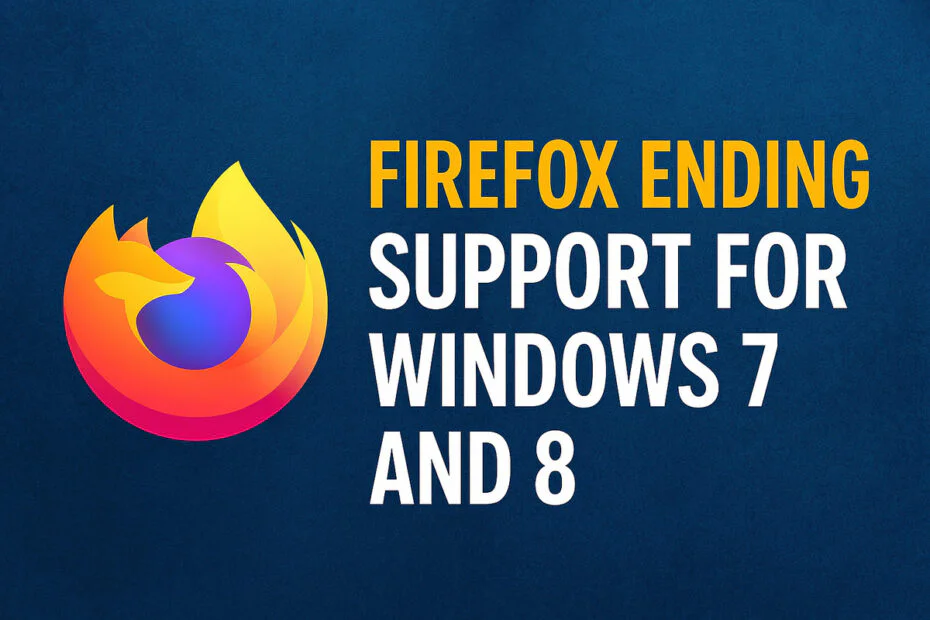 Firefox Ending Support for Windows 7 and 8