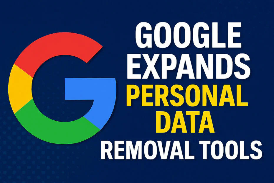 Google Expands Personal Data Removal Tools
