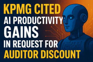 KPMG Cited AI Productivity Gains in Request for Auditor Discount