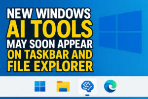 New Windows AI Tools May Soon Appear on Taskbar and File Explorer