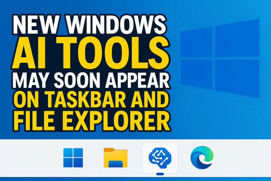 New Windows AI Tools May Soon Appear on Taskbar and File Explorer 1 New Windows AI Tools May Soon Appear on Taskbar and File Explorer