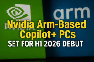Nvidia Arm-Based Copilot+ PCs Set for H1 2026 Debut