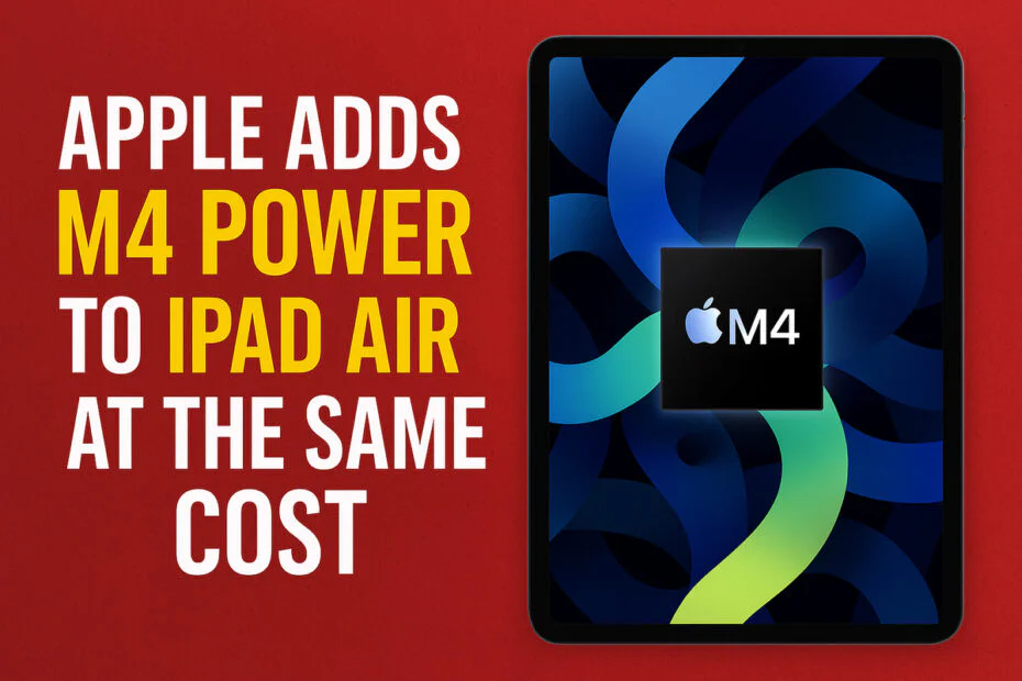Apple Adds M4 Power to iPad Air at the Same Cost 1 Apple Adds M4 Power to iPad Air at the Same Cost