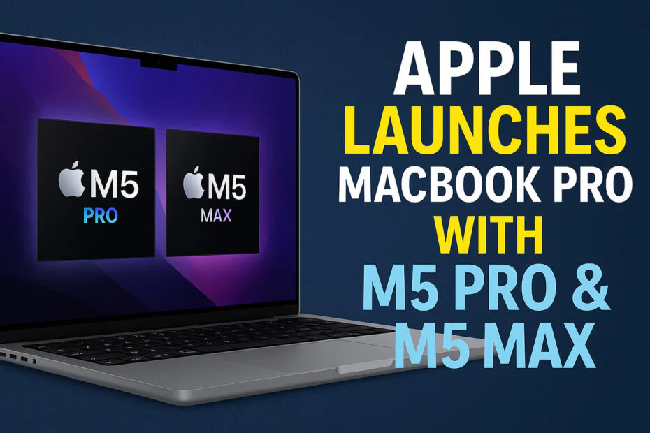 Apple Launches MacBook Pro with M5 Pro & M5 Max